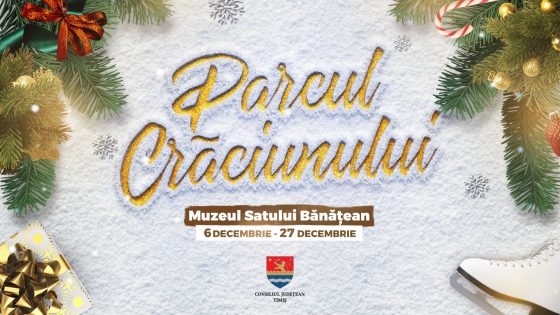 Muzeul Satului Bănățean va găzdui și anul acesta Parcul Crăciunului organizat de Consiliul Județean Timiș