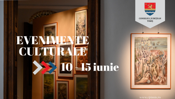 Oferta culturală a Consiliului Județean pentru perioada 10 – 15 iunie  