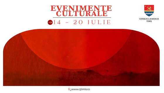 Oferta culturală a Consiliului Județean pentru perioada 14 – 20 iulie  