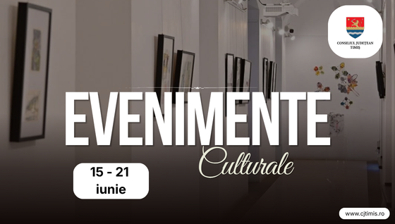 Oferta culturală a Consiliului Județean pentru perioada 15 – 21 iunie            