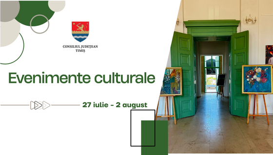 Oferta culturală a Consiliului Județean Timiș pentru perioada 27 iulie – 2 august            