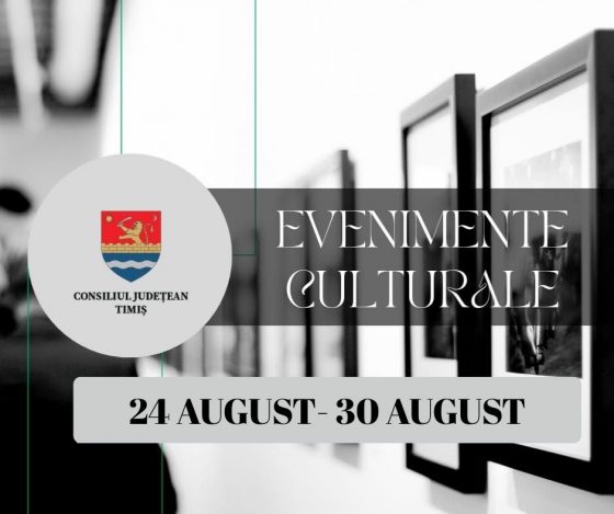 Oferta culturală a Consiliului Județean Timiș pentru perioada 24 – 30 august